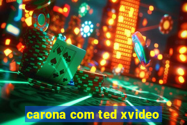 carona com ted xvideo